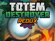 Totem Destroyer Redux